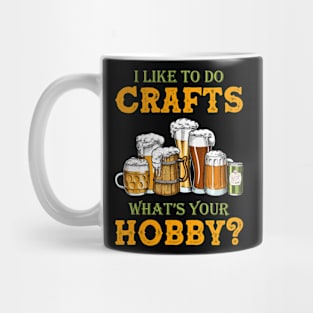 Funny I Like To Do Crafts What's Your Hobby Craft Beer Drink Mug